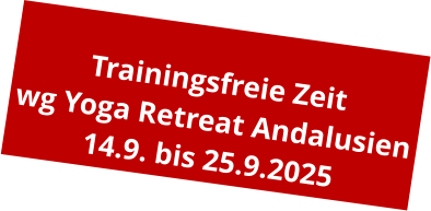 Trainingsfreie Zeit wg Yoga Retreat Andalusien 14.9. bis 25.9.2025
