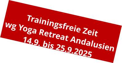 Trainingsfreie Zeit wg Yoga Retreat Andalusien 14.9. bis 25.9.2025