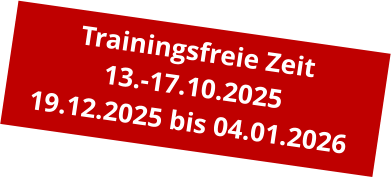 Trainingsfreie Zeit 13.-17.10.2025 19.12.2025 bis 04.01.2026