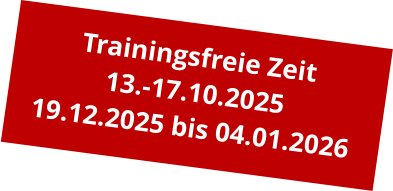 Trainingsfreie Zeit 13.-17.10.2025 19.12.2025 bis 04.01.2026