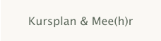 Kursplan & Mee(h)r