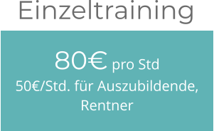 80€ pro Std50€/Std. für Auszubildende, Rentner Einzeltraining