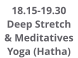 18.15-19.30 Deep Stretch & Meditatives Yoga (Hatha)