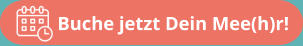 Buche jetzt Dein Mee(h)r!